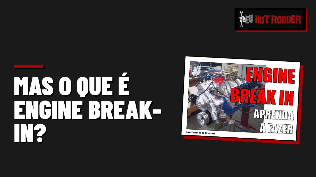 MAS O QUE É ENGINE BREAK-IN?